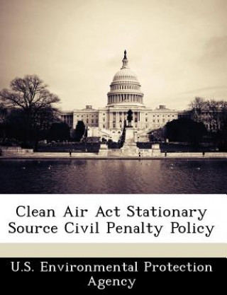 Kniha Clean Air ACT Stationary Source Civil Penalty Policy 