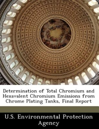 Книга Determination of Total Chromium and Hexavalent Chromium Emissions from Chrome Plating Tanks, Final Report 