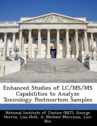 Könyv Enhanced Studies of LC/MS/MS Capabilities to Analyze Toxicology Postmortem Samples Lisa Holt