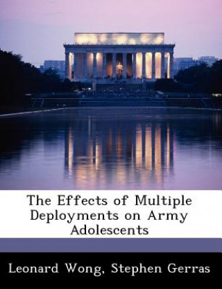 Könyv Effects of Multiple Deployments on Army Adolescents Stephen Gerras