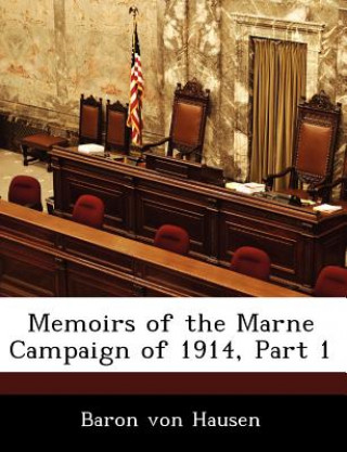 Книга Memoirs of the Marne Campaign of 1914, Part 1 Baron Von Hausen