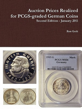 Kniha Auction Prices Realized for PCGS-graded German Coins - Second Edition, January 2011 Ron Guth