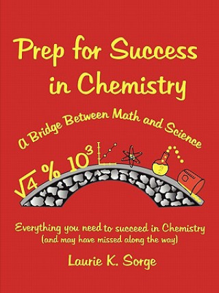 Könyv Prep for Success in Chemistry, A Bridge Between Math and Science Laurie Sorge