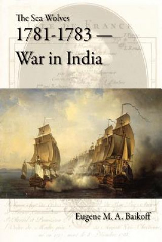 Kniha Sea Wolves 1781-1783 - War in India Eugene M.A. Baikoff