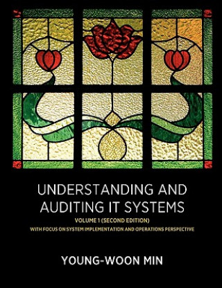 Kniha Understanding and Auditing IT Systems, Volume 1 (Second Edition) Young-Woon Min