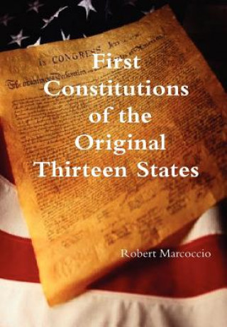 Livre First Constitutions of the Original Thirteen States Robert Marcoccio