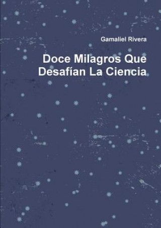 Książka Doce Milagros Que Desafian La Ciencia Gamaliel Rivera