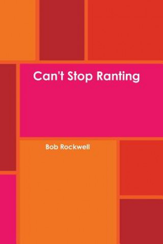 Kniha Can't Stop Ranting Bob Rockwell