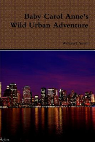 Βιβλίο Baby Carol Anne's Wild Urban Adventure William J. Smith