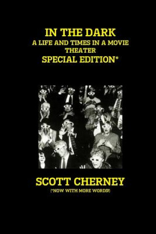 Kniha In the Dark: A Life and Times in a Movie Theater (Special Edition) Scott Cherney