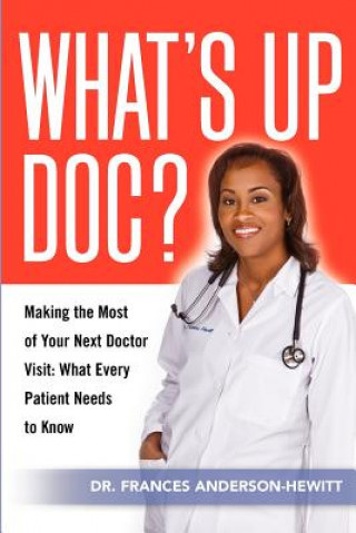 Carte What's Up Doc? Making The Most Of Your Next Doctor Visit Frances Anderson-Hewitt