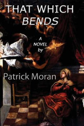 Book That Which Bends Patrick Moran