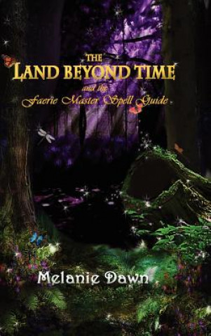 Könyv Land Beyond Time and the Faerie Master Spell Guide Melanie Dawn