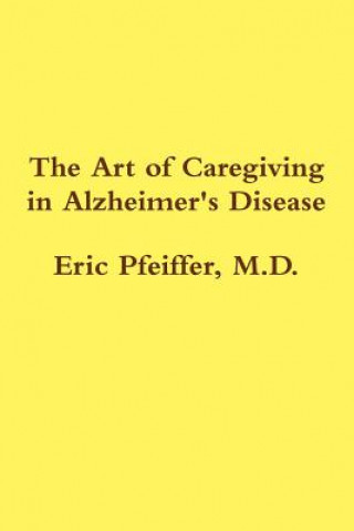 Knjiga Art of Caregiving in Alzheimer's Disease Eric Pfeiffer