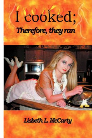 Knjiga I Cooked; Therefore, They Ran Lisbeth McCarty