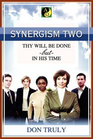Книга SYNERGISM TWO THY WILL BE DONE -but- IN HIS TIME Don Truly