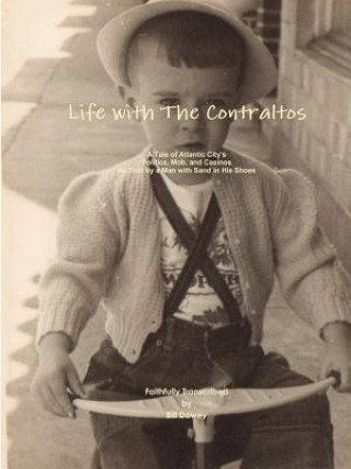 Книга Life with the Contraltos - A Tale of Atlantic City's Politics, Mob, and Casinos as Told by a Man with Sand in His Shoes Bill Dowey