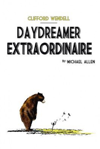 Könyv Clifford Wendell, Daydreamer Extraordinaire Michael Allen