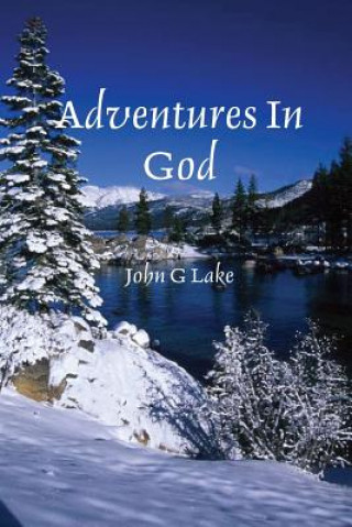 Könyv Adventures In God John G Lake