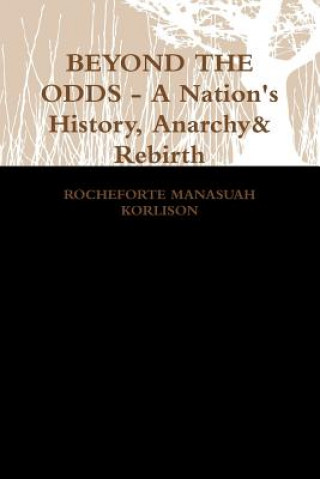 Kniha Beyond the Odds - A Nation's History, Anarchy & Rebirth Rocheforte Manasuah Korlison