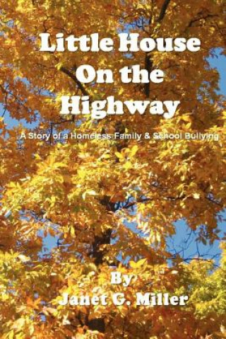 Könyv Little House On the Highway - A Story of a Homeless Family & School Bullying Janet Miller