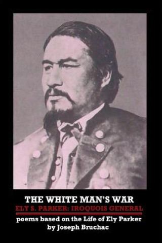 Książka White Man's War Ely S. Parker: Iroquois General Joseph Bruchac