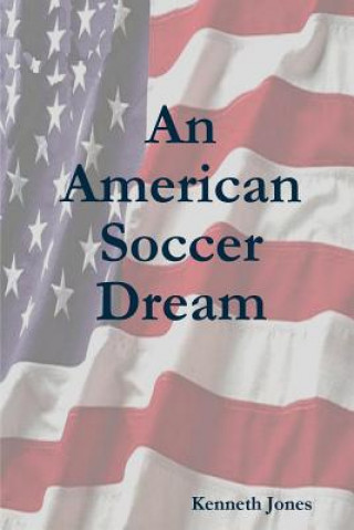 Könyv American Soccer Dream Kenneth Jones