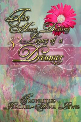 Книга Heart, Destiny & Legacy of a Dreamer Rachel-Anna Lewis