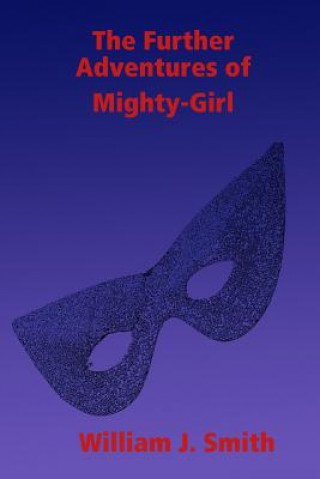 Книга Further Adventures of Mighty-Girl William J. Smith