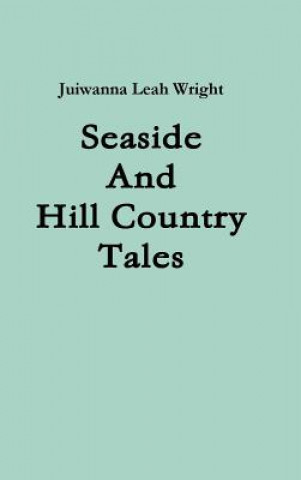 Kniha Seaside And Hill Country Tales Juiwanna Leah Wright