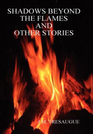 Buch Shadows Beyond the Flames and Other Stories J. M. TRESAUGUE