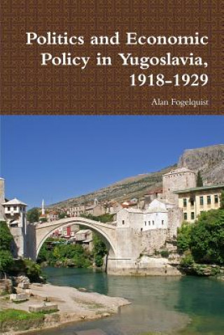 Knjiga Politics and Economic Policy in Yugoslavia, 1918-1929 Alan Fogelquist
