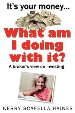 Livre It's Your Money... What Am I Doing With It? Kerry Scafella Haines