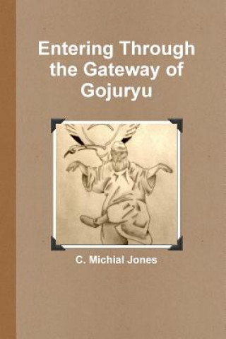 Kniha Entering Through the Gateway of Gojuryu C. Michial Jones