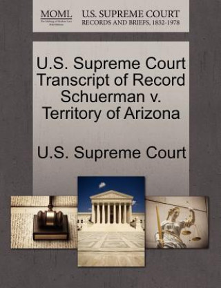 Carte U.S. Supreme Court Transcript of Record Schuerman V. Territory of Arizona 