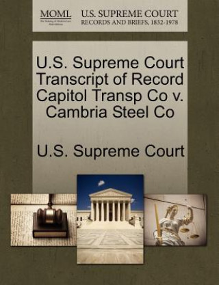 Kniha U.S. Supreme Court Transcript of Record Capitol Transp Co v. Cambria Steel Co 