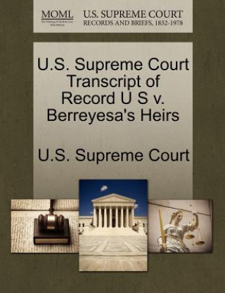 Book U.S. Supreme Court Transcript of Record U S V. Berreyesa's Heirs 