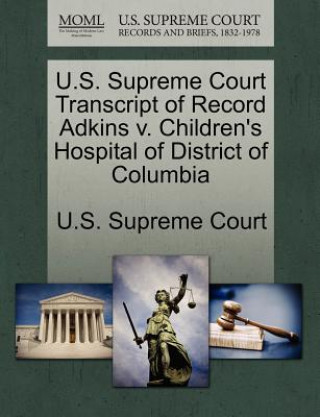 Carte U.S. Supreme Court Transcript of Record Adkins V. Children's Hospital of District of Columbia 