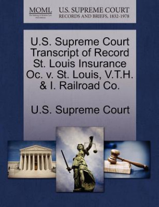 Carte U.S. Supreme Court Transcript of Record St. Louis Insurance Oc. V. St. Louis, V.T.H. & I. Railroad Co. 