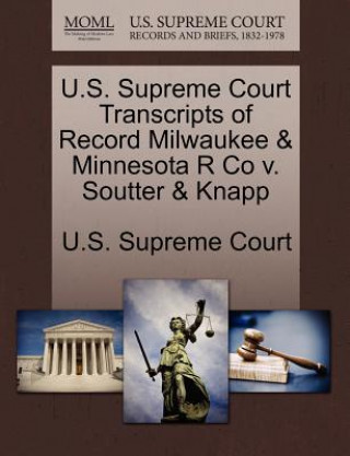 Kniha U.S. Supreme Court Transcripts of Record Milwaukee & Minnesota R Co v. Soutter & Knapp 