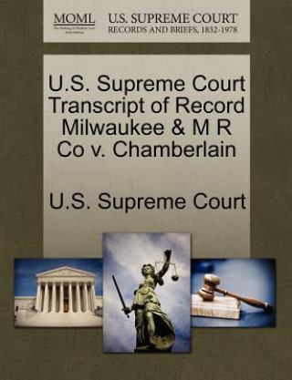 Kniha U.S. Supreme Court Transcript of Record Milwaukee & M R Co v. Chamberlain 