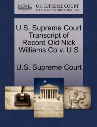 Kniha U.S. Supreme Court Transcript of Record Old Nick Williams Co V. U S 