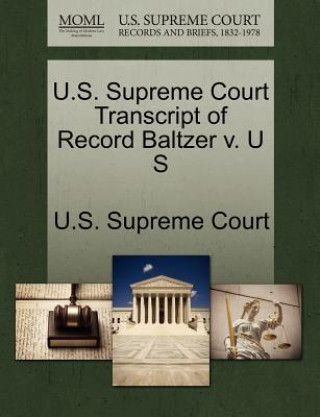 Kniha U.S. Supreme Court Transcript of Record Baltzer V. U S 