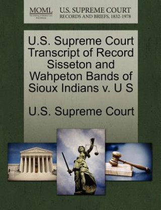 Kniha U.S. Supreme Court Transcript of Record Sisseton and Wahpeton Bands of Sioux Indians V. U S 