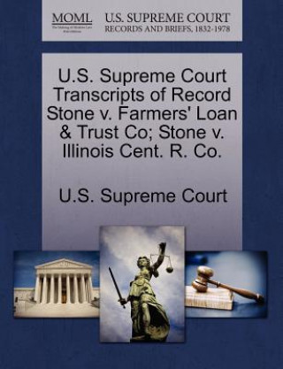 Książka U.S. Supreme Court Transcripts of Record Stone v. Farmers' Loan & Trust Co; Stone v. Illinois Cent. R. Co. 