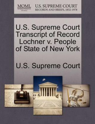 Carte U.S. Supreme Court Transcript of Record Lochner V. People of State of New York 