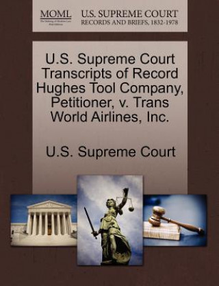 Carte U.S. Supreme Court Transcripts of Record Hughes Tool Company, Petitioner, v. Trans World Airlines, Inc. 