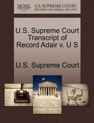 Libro U.S. Supreme Court Transcript of Record Adair V. U S 