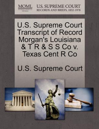 Carte U.S. Supreme Court Transcript of Record Morgan's Louisiana & T R & S S Co V. Texas Cent R Co 
