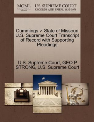 Kniha Cummings V. State of Missouri U.S. Supreme Court Transcript of Record with Supporting Pleadings Geo P Strong